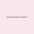 Gentle Foaming Face Cleanser