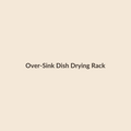 Over-Sink Dish Drying Rack